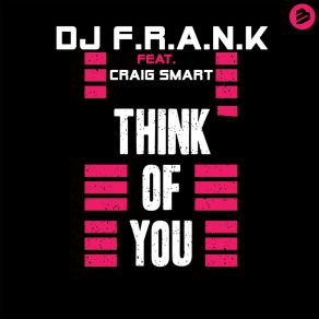 Download track Think Of You Dj. F. R. A. N. K.Craig Smart