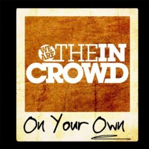 Download track On Your Own We Are The In Crowd
