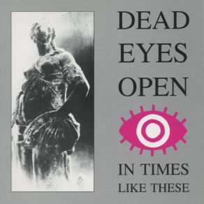 Download track In Times Like These Dead Eyes Opened