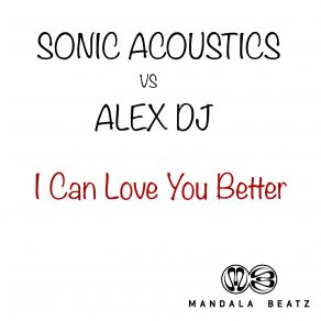 Download track I Can Love You Better (Original Mix) Dj Alex, Sonic Acoustics