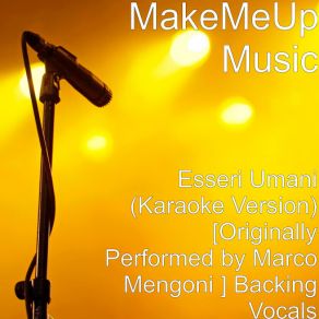 Download track Esseri Umani (Karaoke Version) [Originally Performed By Marco Mengoni] [Backing Vocals] MakeMeUp Music