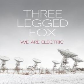 Download track We Are Electric Three Legged Fox
