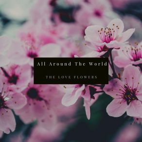 Download track All Around The World The Love Flowers