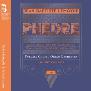 Download track Phèdre, Acte I: Ouverture Gyorgy Vashegyi, Purcell Choir, Orfeo Orchestra