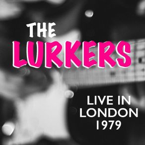 Download track I Don't Need To Tell Her (Live) The Lurkers