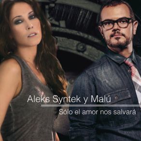 Download track Sólo El Amor Nos Salvará Aleks Syntek, Malú