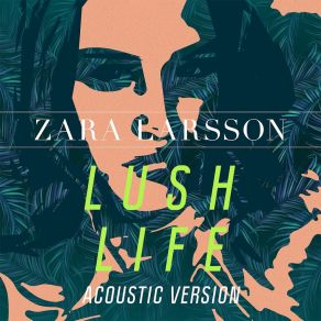 Download track Lush Life (Acoustic Version) Zara Larsson