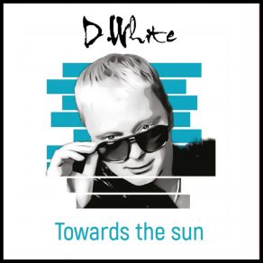 Download track Towards The Sun D White