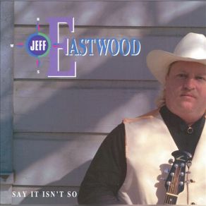Download track I'cant Believe You Never Said Goodbye Jeff Eastwood