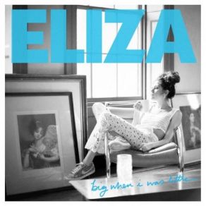 Download track Big When I Was Little Eliza Doolittle