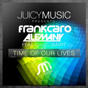Download track Time Of Our Lives (Original Mix) Craig Smart, Frank Caro, Jesús Alemañy