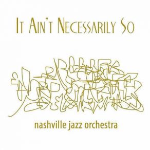Download track It Ain't Necessarily So Nashville Jazz Orchestra