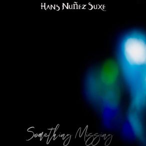 Download track Something Missing Hans Nuñez Suxe
