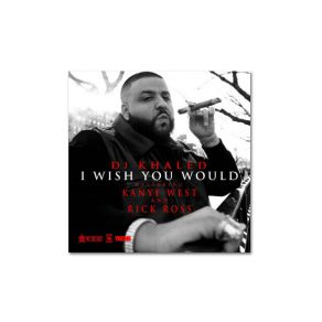 Download track I Wish You Would Kanye West, DJ Khaled, Rick Ross