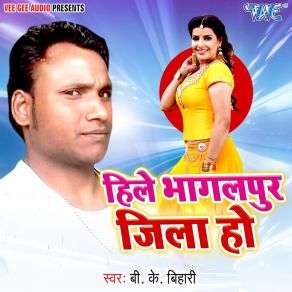 Download track Hile Bhagalpur Jila Ho B. K. Bihari