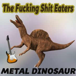 Download track My Dinosaur The Fucking Shit Eaters