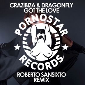 Download track Got The Love (Roberto Sansixto Remix) Crazibiza, Dragonfly