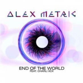 Download track End Of The World Alex Metric, Charli XCX