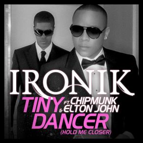 Download track Tiny Dancer (Hold Me Closer) Ironik, Elton John, Chipmunk