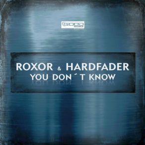 Download track You Dont Know (Neotune Remix) Roxor, Hardfader