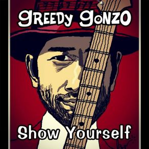 Download track Show Yourself Greedy Gonzo