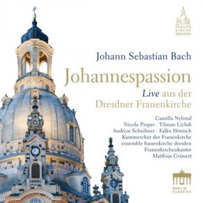 Download track Johannespassion, BWV 245, Pt. 2 No. 25 A-C Rezitativ Allda Kreuzigten Sie Ihn Matthias Grunert, Kammerchor Der Frauenkirche, Ensemble Frauenkirche Dresden