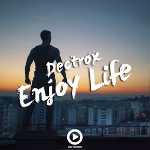 Download track Enjoy Life Dectrox