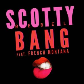 Download track Bang Scotty Rebel, French Montana
