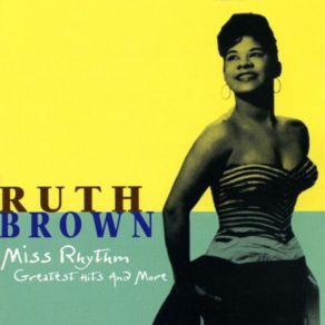 Download track Ruth Brown Miss Rhythm (Greatest Hits And More) - Disc 1 Of 2 15 Be Anything Ruth Brown