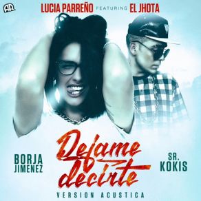 Download track Dejame Decirte (Version Acustica) (El Jhota) Lucía ParreñoEl Jhota
