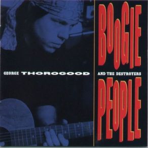 Download track No Place To Go George Thorogood, The Destroyers