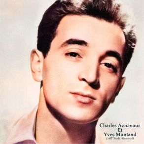 Download track Ah! (Remastered) Charles Aznavour, Yves Montand