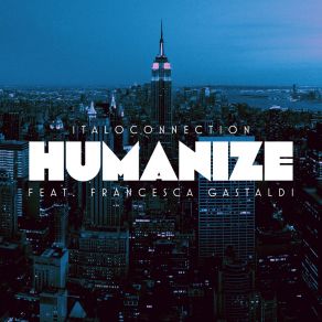 Download track Humanize (Tobias Bernstrup Remix) Francesca GastaldiTobias Bernstrup