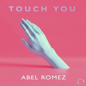 Download track Touch You (Radio Mix) Abel Romez