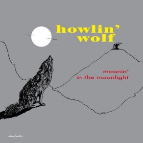 Download track Moanin' For My Baby Howlin' Wolf