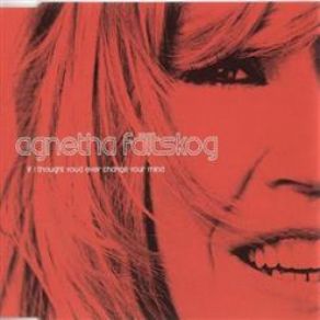 Download track If I Thought You'd Ever Change Your Mind (Almighty Remix Yellow) Agnetha Fältskog