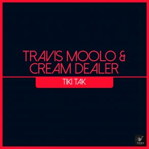 Download track Tiki Tak Cream DealeTravis Moolo, Cream Dealer