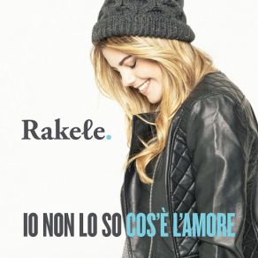 Download track Io Non Lo So Cos'è L'amore Rakele
