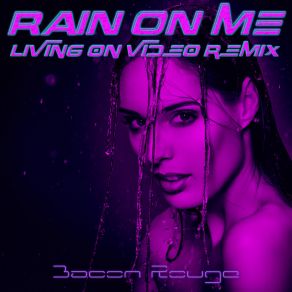 Download track Rain On Me (Iker Sadaba's Living On Video Remix Extended) Bacon Rouge