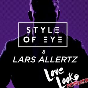 Download track Love Looks (So Japan Remix) Style Of Eye, Lars Allertz
