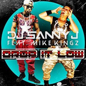 Download track Drop It Low DJ Sanny J, Mike Kingz