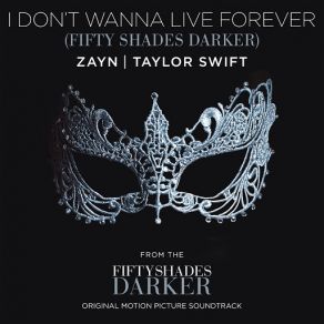 Download track I Don’t Wanna Live Forever (Fifty Shades Darker) ZAYN