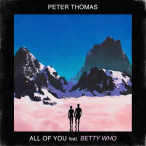 Download track All For You Peter Thomas, Betty Who