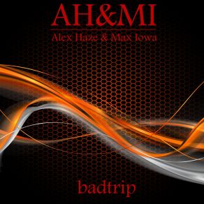 Download track Badtrip Alex Haze, Max Iowa