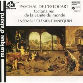 Download track 11. De LEstocart: Octonaires De La Vanite Du Monde - Arreste Atten O Mondain Paschal De L'Estocart