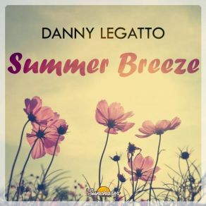 Download track Summer Breeze Danny Legatto