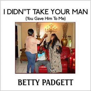 Download track I Didn't Take Your Man Betty Padgett