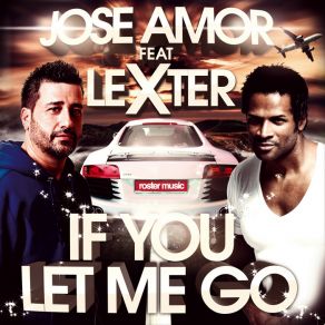 Download track If You Let Me Go (Radio Edit) Lexter, Jose Amor