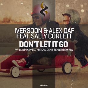 Download track Don't Let It Go (Original Mix) Iversoon, Alex Daf, Sally Corlett