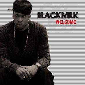 Download track Welcome (Gotta Go) (Dirty) Black Milk